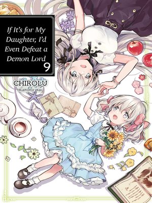 cover image of If It's for My Daughter, I'd Even Defeat a Demon Lord, Volume 9